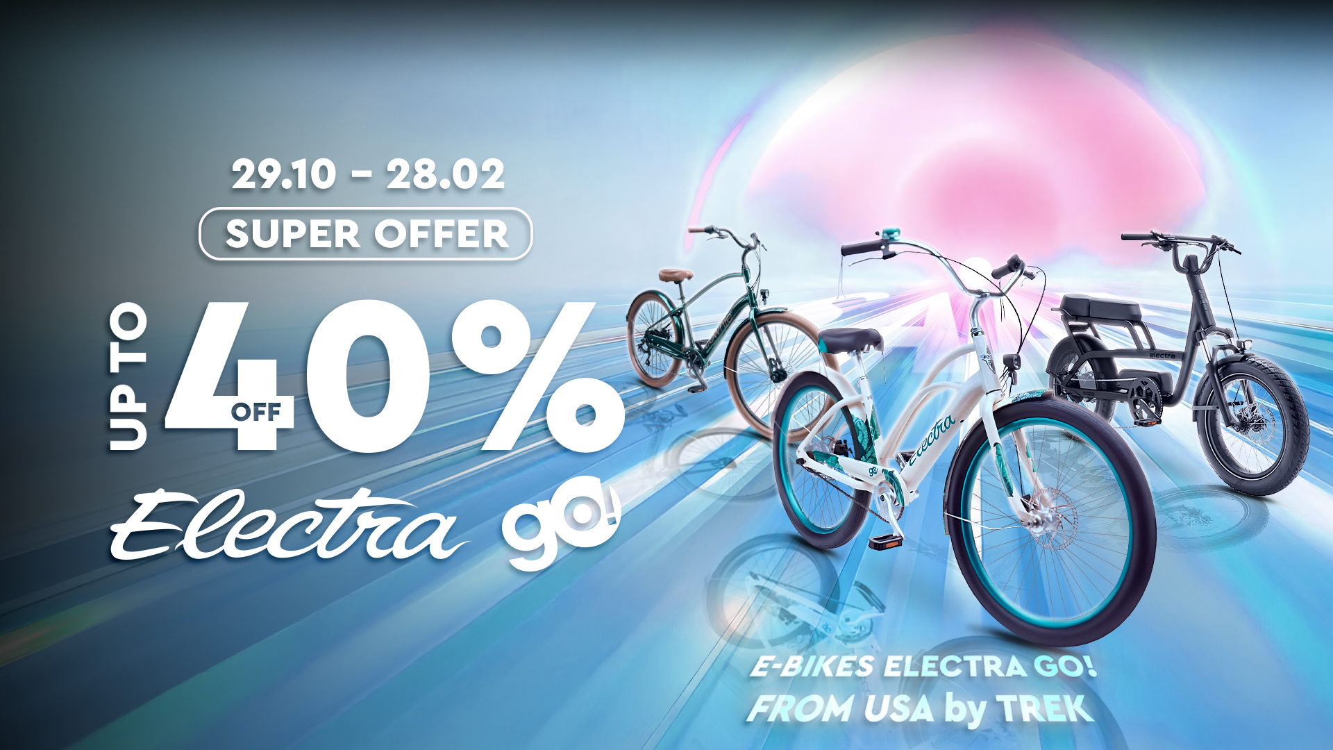 Electra GO! Super Offer — up to 40% off